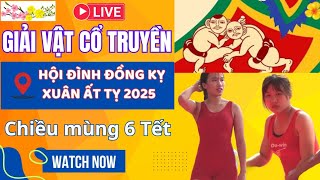 🔴🤼 CHIỀU MỒNG 6 TẾT TRỰC TIẾP VẬT CỔ TRUYỀN HỘI ĐÌNH ĐỒNG KỴ 2025