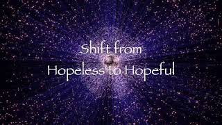 Shift from Hopeless to Hopeful (Energy Healing)