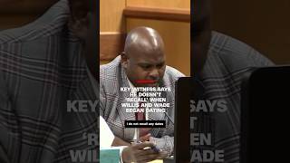 Key witness says he doesn’t ‘recall’ when Willis and Wade began dating