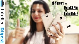 Yu Yunicorn VS Xiaomi Redmi Note 3 VS Moto G4 Plus Comparison | Intellect Digest