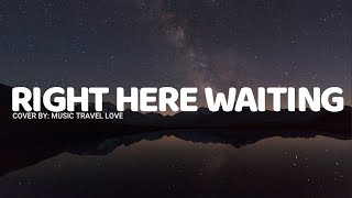 Right Here Waiting (lyrics) - Music Travel Love