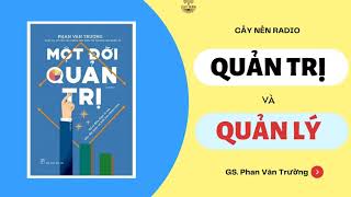 Thấu hiểu tận gốc rễ Quản Trị và Quản Lý | Tác giả: GS. Phan Văn Trường | Cấy Nền Radio