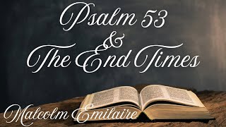 Psalm 53 \u0026 The End Times