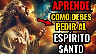 APRENDE COMO PEDIR AL ESPÍRITU SANTO DE LA MANERA CORRECTA PARA TENER TUS ORACIONES CORRESPONDIDAS