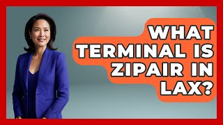 What Terminal Is Zipair In LAX? - Air Traffic Insider