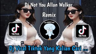 Dj Not You Alan Walker Remix Full Bass Viral Tiktok Terbaru 2023