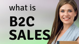 Understanding B2C Sales: A Guide for English Learners