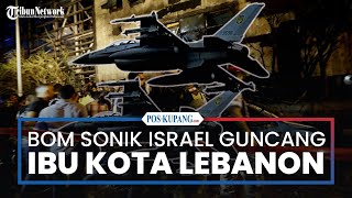 Bom Sonik Israel Guncang Lebanon, Siaga Perang Besar Arab Pecah