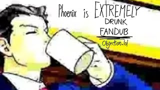 (Objection.lol) Phoenix is EXTREMELY drunk Fandub