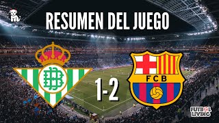 ⚽️ RESUMEN: Betis 1-2 Fc Barcelona / PRIMERO Y A 8 PUNTOS DEL MADRID