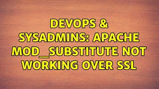 DevOps & SysAdmins: Apache mod_substitute not working over SSL