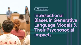 HAI Seminar: Intersectional Biases in Generative Language Models and Their Psychosocial Impacts