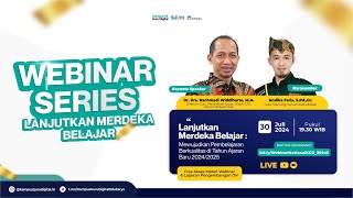 Webinar Lanjutkan Merdeka Belajar - Mewujudkan Pembelajaran Berkualitas Tahun Ajaran Baru 2024/2025