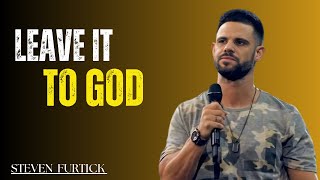 LEAVE IT TO GOD | STEVEN FURTICK | Motivational Speech