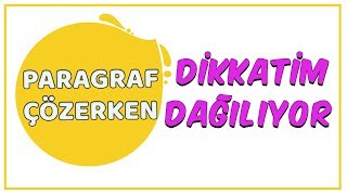 Paragraf Çözerken Dikkatim Dağılıyor !