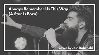 Always Remember Us This Way (A Star Is Born) - Lady Gaga | Cover By Josh Rabenold