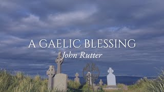 A Gaelic Blessing - John Rutter - Remembrance
