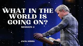 What In The World Is Going On? Session 2 - Jack Hibbs Message