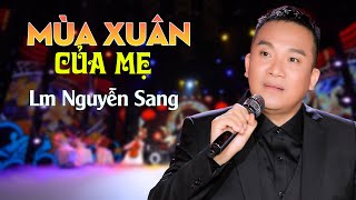 MÙA XUÂN CỦA MẸ - LM NGUYỄN SANG| (St: Trịnh Lâm Ngân)