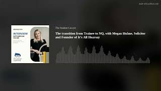 The transition from Trainee to NQ, with Megan Hulme, Solicitor and Founder of It’s All Hearsay