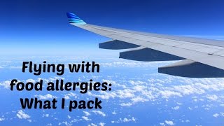 Flying with food allergies: What I pack