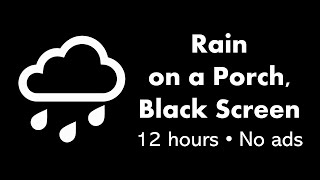 Rain on a Porch, Black Screen 🌧️⬛ • 12 hours • No ads