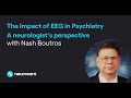 The impact of EEG in Psychiatry - A neurologist's perspective with Nash Boutros