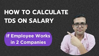 How To Calculate TDS on Salary | If Employee Work in 2 Companies | A Complete Guide with Examples