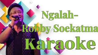 Ngalah - Robby Soekatma Karaoke @marcovickaraoke