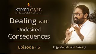 Dealing with Undesired Consequences | Karma Café Web Series | Ep 6/7 | Pujya Gurudevshri Rakeshji