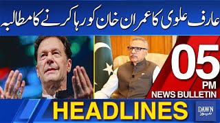 Dawn News Headlines: 5 PM | Arif Alvi Demads To Release Imran Khan From Jail | 1 June, 2024
