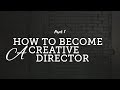 How to become a Creative Director, Part 1 (Skills Needed) How to become a Creative Director, Part 1 (Skills Needed)