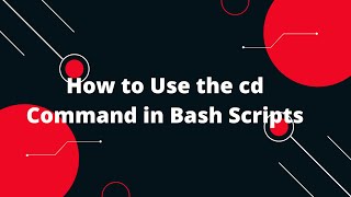 Bash Scripting Tutorial #13 How to Use the cd Command in Bash Scripts