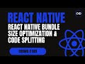 React Native Bundle Size Optimization & Code Splitting | Speed Up Your App 🚀📦