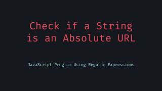 JavaScript Program to Check if a String is an Absolute URL