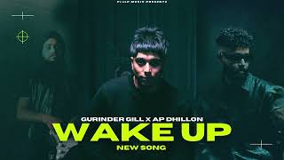 WAKE UP - NEW SONG | Gurinder Gill | AP Dhillon | New Punjabi
