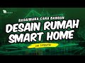 Bagaimana Cara Bangun Desain Rumah Smart Home? Ini Tipsnya!