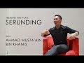 Behind the play: SERUNDING with Ahmad Musta'ain Bin Khamis (2014)