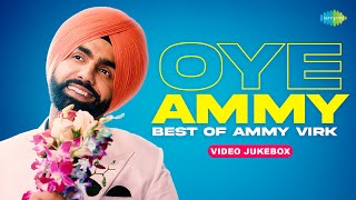 Oye Ammy - Best of Ammy Virk | Chann SItare | Pyar Di Kahani | Main CHeez Ki Haan |New Punjabi Songs