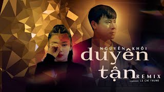 DUYÊN TẬN REMIX I Nguyên Khôi x Lê Trí Trung x Pino Team