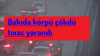 Bakıda körpü çökdü - tıxac yarandı