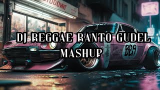 DJ REGGAE RANTO GUDEL MASHUP || VIRAL TIKTOK TERBARU 2024 JEDAG JEDUG