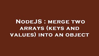 NodeJS : merge two arrays (keys and values) into an object