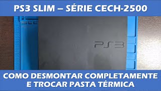 COMO DESMONTAR PS3 SLIM SÉRIE 2500 - LIMPEZA E TROCA DE PASTA TÉRMICA PLAYSTATION 3