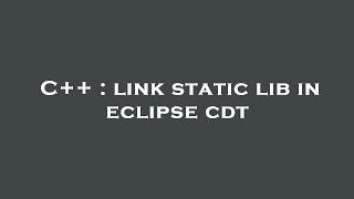 C++ : link static lib in eclipse cdt