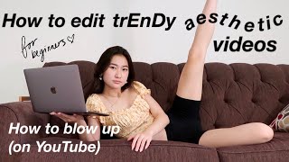 how to edit tRenDy and aesthetic youtube videos (aka how to blow up on Youtube)