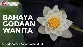 Bahaya Godaan Wanita - Ustadz Fadlan Fahamsyah, Lc, M.H.I