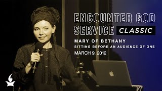 Mary of Bethany: Sitting Before an Audience of One | EGS Classic | Misty Edwards