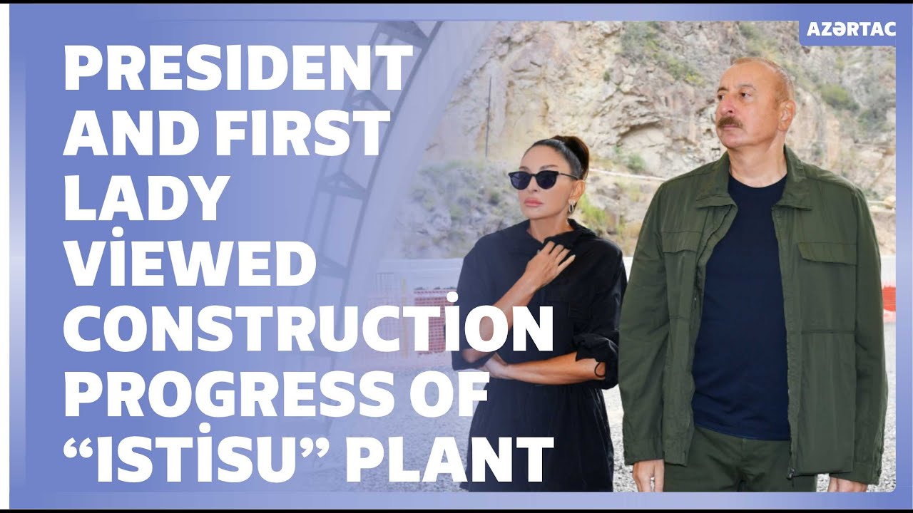 President Ilham Aliyev Viewed Construction Progress Of “Istisu” Mineral ...