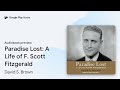 Paradise Lost: A Life of F. Scott Fitzgerald by David S. Brown · Audiobook preview